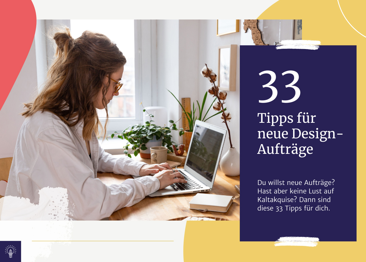 33 Tipps, damit du regelmäßig neue Design-Aufträge bekommst
