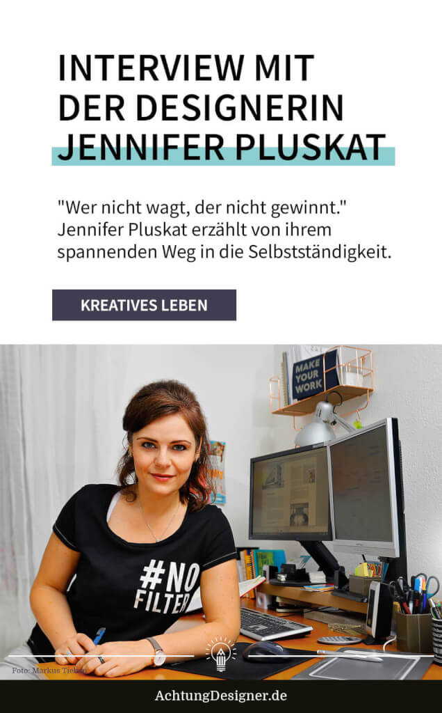 "Wer nicht wagt, der nicht gewinnt" - Interview mit der Designerin Jennifer Pluskat | Achtung Designer Interview Jennifer Pluskat hoch 1