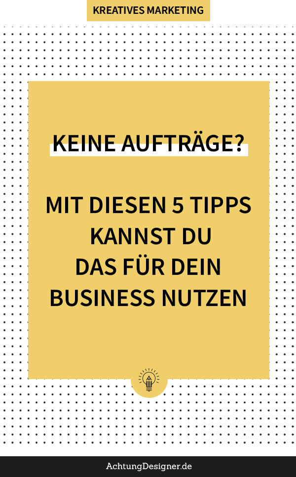 5 Tipps, wie du Auftragsflauten für dein Design Business nutzen kannst | Achtung Designer 5 Tipps mit denen du Auftragsflauten für dein Design Business nutzen kannst