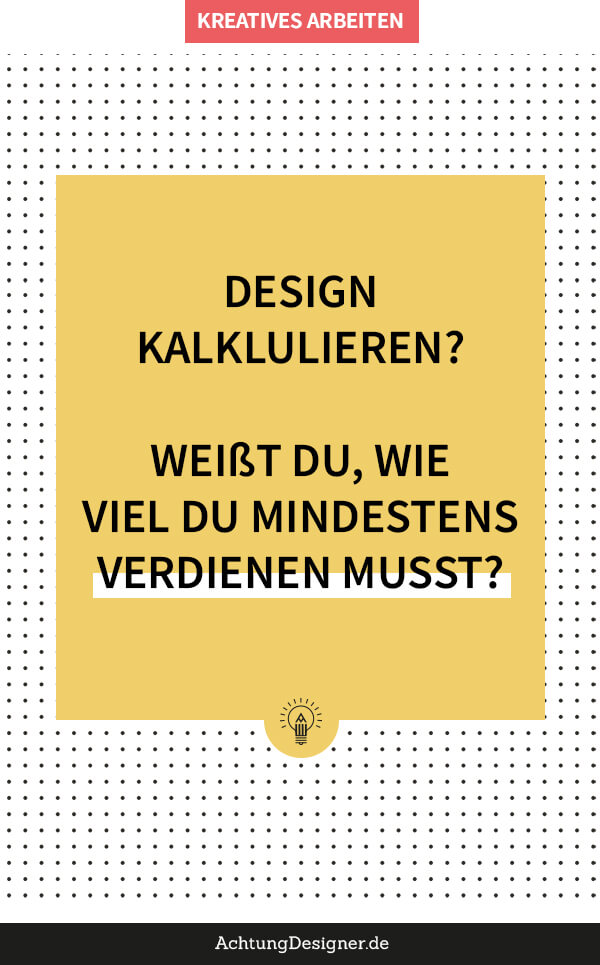 Design kalkulieren: Weißt du, wie viel du mindestens verdienen musst?