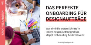 Das perfekte Onboarding für Designaufträge