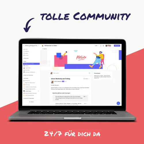 Achtung Designer Atelier - Die Community steht dir 24 Stunden an 7 Tagen die Woche zur Verfügung